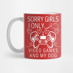 Sorry Girls I Only Love Video Games and My dog Mug